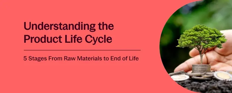 Understanding the 5 Life Cycle Stages of a Product in LCA