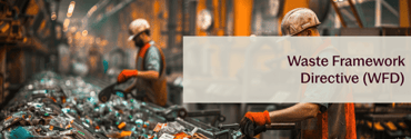 Why the EU Waste Framework Directive (WFD) Is Crucial for Manufacturers and Importers